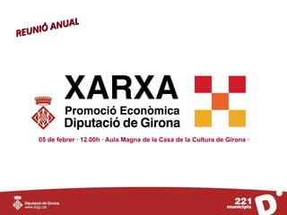 05 de febrer · 12.00h · Aula Magna de la Casa de la Cultura de Girona ·   REUNIÓ ANUAL 