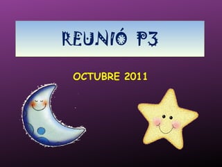 REUNIÓ  P3 OCTUBRE 2011 