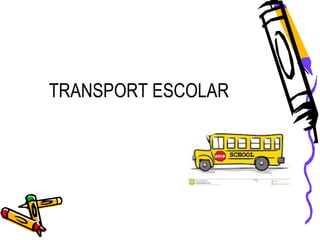 TRANSPORT ESCOLAR
 