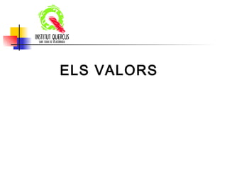 ELS VALORS
ITUTQUERCUS
 