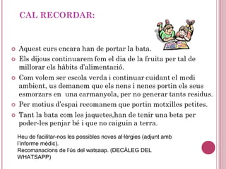 CAL RECORDAR:
Heu de facilitar-nos les possibles noves al·lèrgies (adjunt amb
l’informe mèdic).
Recomanacions de l’ús del watsaap. (DECÀLEG DEL
WHATSAPP)
 