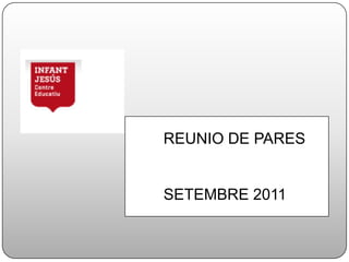 REUNIO DE PARES 				SETEMBRE 2011 