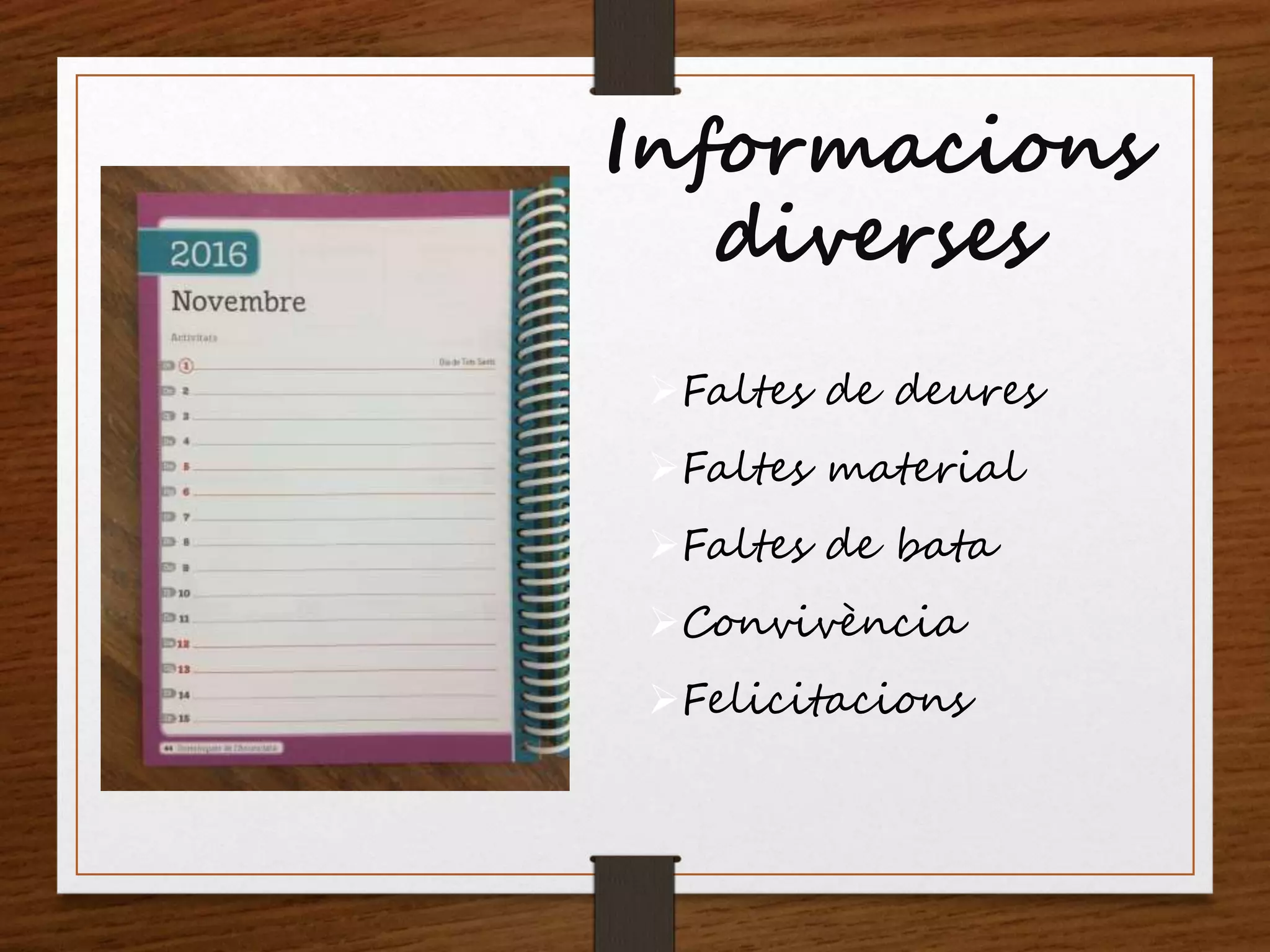 Faltes de deures
Faltes material
Faltes de bata
Convivència
Felicitacions
Informacions
diverses
 