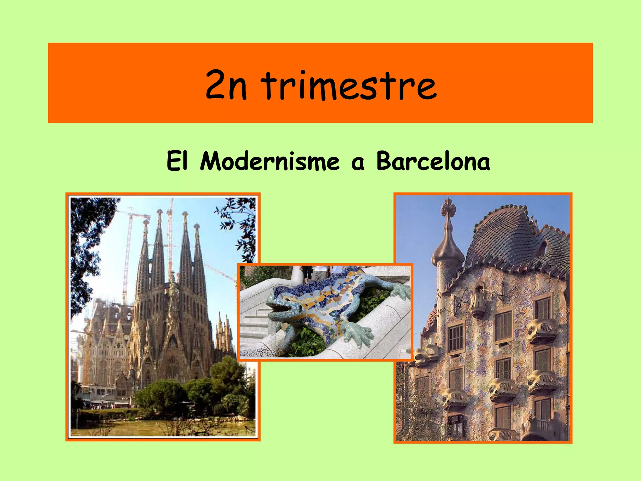 2n trimestre
El Modernisme a Barcelona

 