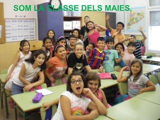 SOM LA CLASSE DELS MAIES
 