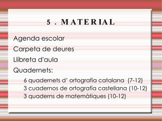 Si duen jocs, llibres de lectura o altres materials personals s’han de compartir i l’escola no es responsabilitza de la seva pèrdua o desperfecte. 