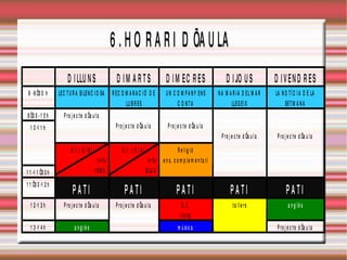 El pati s’organitza de manera que cada grup pugui fer un joc diferent cada dia. 