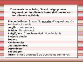COLÒNIES A final del segon cicle hi ha programada una sortida de dos dies.  A partir de dita sortida es treballaran continguts diversos. 