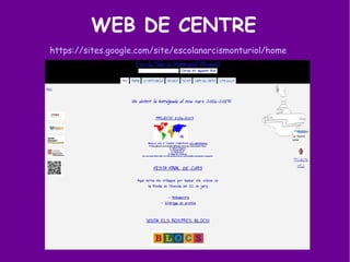 WEB DE CENTRE
https://sites.google.com/site/escolanarcismonturiol/home
 