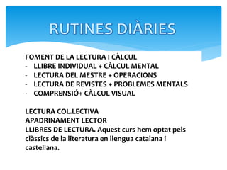 FOMENT DE LA LECTURA I CÀLCUL
- LLIBRE INDIVIDUAL + CÀLCUL MENTAL
- LECTURA DEL MESTRE + OPERACIONS
- LECTURA DE REVISTES + PROBLEMES MENTALS
- COMPRENSIÓ+ CÀLCUL VISUAL
LECTURA COL.LECTIVA
APADRINAMENT LECTOR
LLIBRES DE LECTURA. Aquest curs hem optat pels
clàssics de la literatura en llengua catalana i
castellana.
 