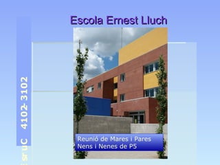 EEssccoollaa EErrnneesstt LLlluucchh 
C u r s E 2 0 1 3 - 2 0 1 4 Reunió de Mares i Pares 
Nens i Nenes de P5 
 