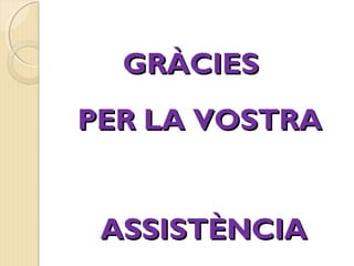 GGRRÀÀCCIIEESS 
PPEERR LLAA VVOOSSTTRRAA 
AASSSSIISSTTÈÈNNCCIIAA 
