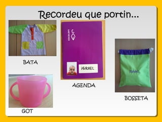 Recordeu que portin...Recordeu que portin...
GOT
BATA
BOSSETA
AGENDA
 