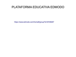 PLATAFORMA EDUCATIVA EDMODO
https://www.edmodo.com/home#/group?id=8728267
 