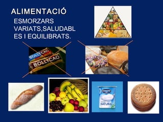 ALIMENTACIÓALIMENTACIÓ
ESMORZARS
VARIATS,SALUDABL
ES I EQUILIBRATS.
 
