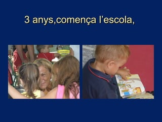 3 anys,comença l’escola,3 anys,comença l’escola,
 