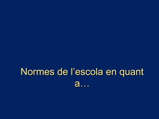 Normes de l’escola en quantNormes de l’escola en quant
a…a…
 