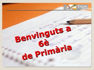 Escola
                      Sanfeliu




           ut sa
     vi ng
Ben
       6è
           mà ria
    eP  ri
  d
 