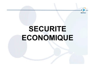  	
  
SECURITE
ECONOMIQUE
 