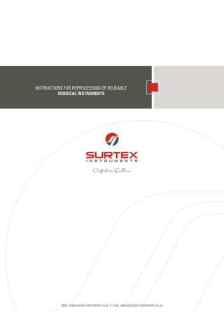 Web: www.surtex-instruments.co.uk E-mail: sales@surtex-instruments.co.uk
INSTRUCTIONS FOR REPROCESSING OF REUSABLE
SURGICAL INSTRUMENTS
 