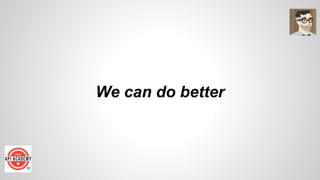 We can do better