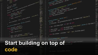 Start building on top of
code
 