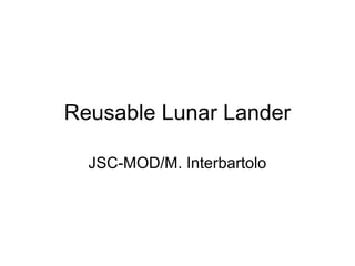 Reusable Lunar Lander
JSC-MOD/M. Interbartolo
 