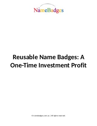 Reusable Name Badges: A
One-Time Investment Profit
© namebadges.com.au | All rights reserved.
 