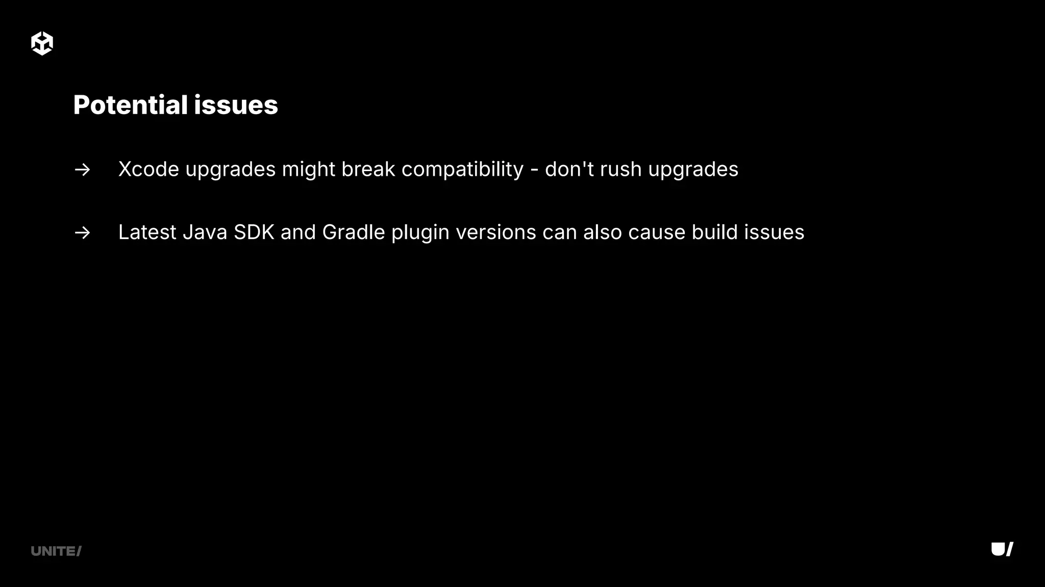 → Xcode upgrades might break compatibility - don't rush upgrades
→ Latest Java SDK and Gradle plugin versions can also cause build issues
Potential issues
 