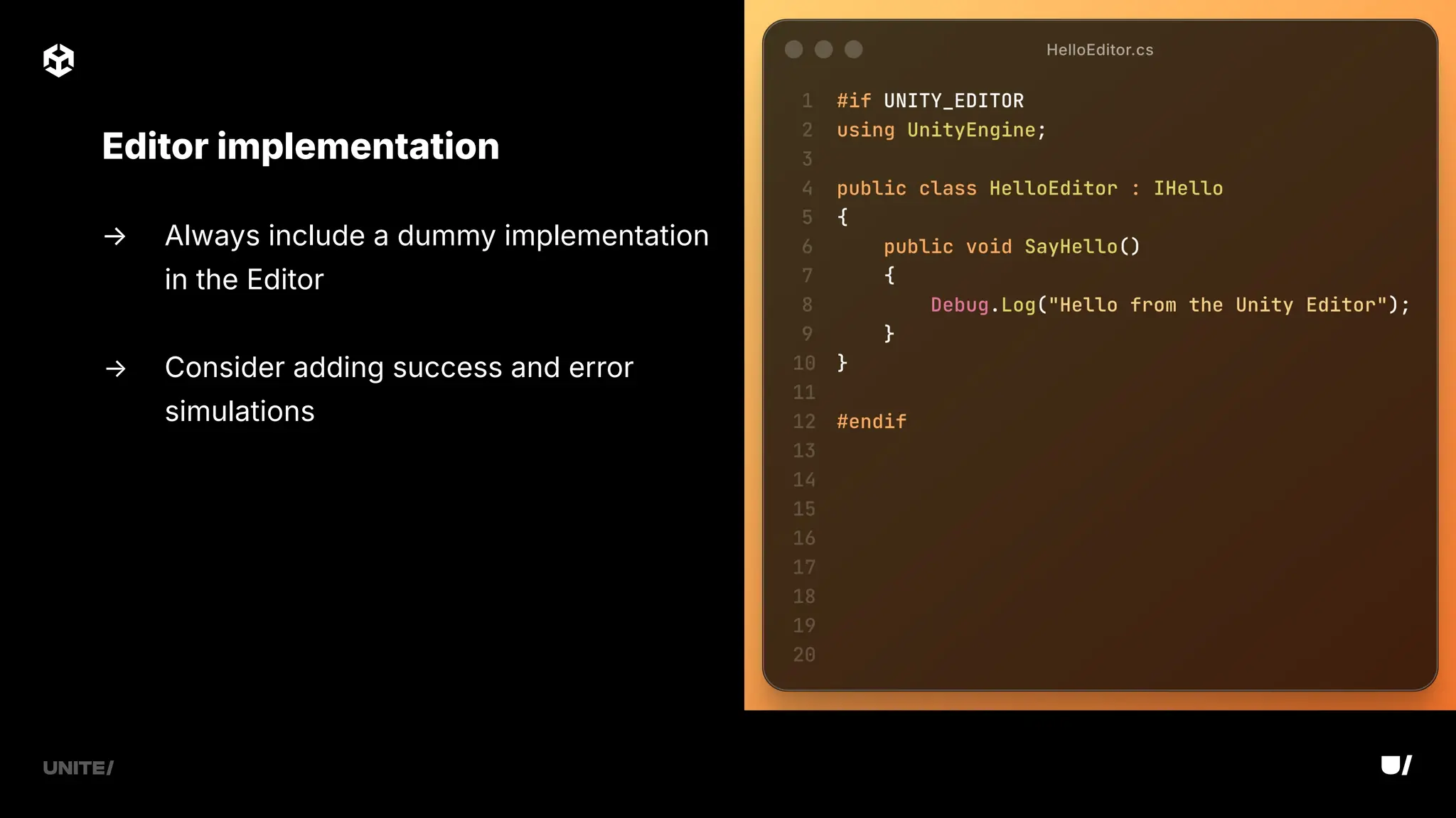 → Always include a dummy implementation
in the Editor
→ Consider adding success and error
simulations
Editor implementation
 