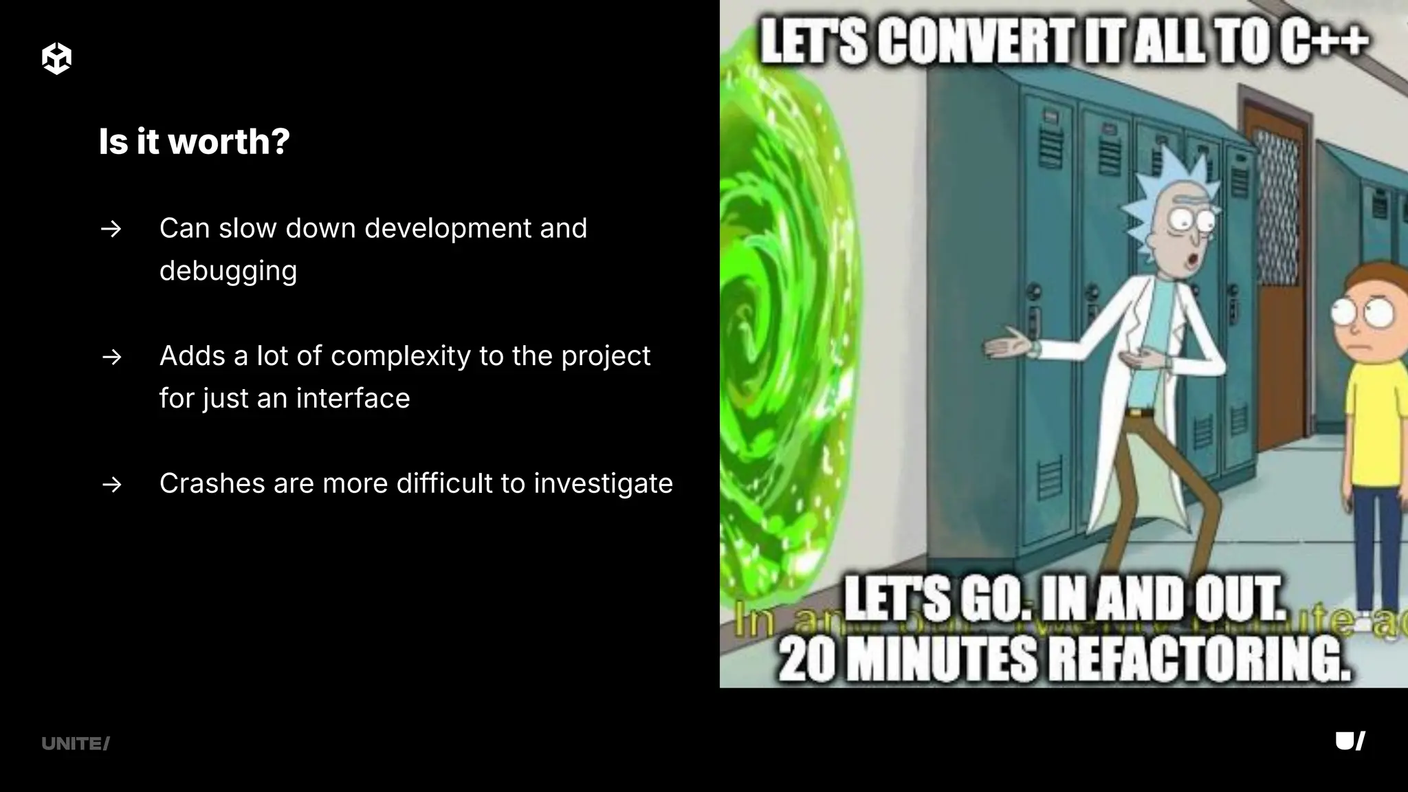 → Can slow down development and
debugging
→ Adds a lot of complexity to the project
for just an interface
→ Crashes are more difficult to investigate
Is it worth?
 