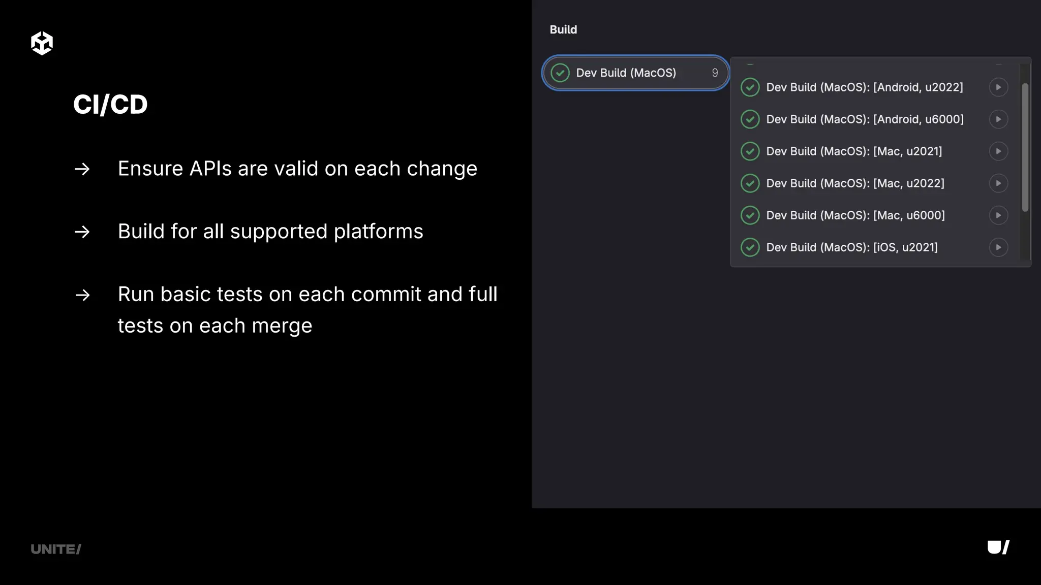 → Ensure APIs are valid on each change
→ Build for all supported platforms
→ Run basic tests on each commit and full
tests on each merge
CI/CD
 