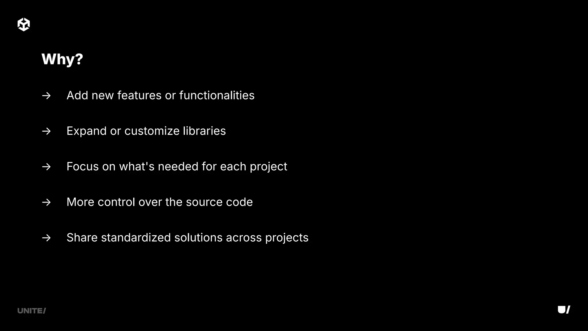 → Add new features or functionalities
→ Expand or customize libraries
→ Focus on what's needed for each project
→ More control over the source code
→ Share standardized solutions across projects
Why?
 