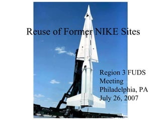 Reuse of Former NIKE Sites Region 3 FUDS Meeting Philadelphia, PA  July 26, 2007 