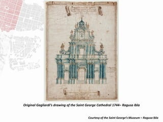 Courtesy of the Saint George’s Museum – Ragusa Ibla
Original Gagliardi’s drawing of the Saint George Cathedral 1744– Ragus...