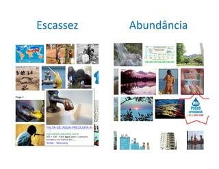 Escassez   Abundância
 