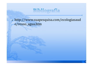 http://www.suapesquisa.com/ecologiasaud
e/reuso_agua.htm
 