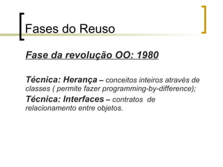 Benefícios (Objetivos)‏ Aumento da produtividade:  reutilizando-se artefatos o  esforço no desenvolvimento diminui gerando um produto final de igual ou superior qualidade do que um gerado sem reutilização; 