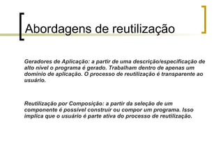 Requisitos Deve ser possível encontrar os componentes; (catalogação)‏ Certeza de comportamento como especificado; (certificação)‏ Possibilidade de entendimento e adaptação. (documentação)‏ 