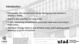 Introduction
• Fortunately, the rehabilitation of the Portuguese city centres is
already a reality.
• And it is also reach...