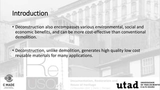 Introduction
• Deconstruction also encompasses various environmental, social and
economic benefits, and can be more cost-e...