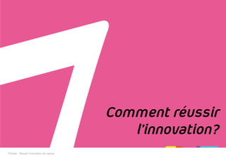 Comment réussir
l’innovation?
7Circles - Réussir l'innovation de rupture
 