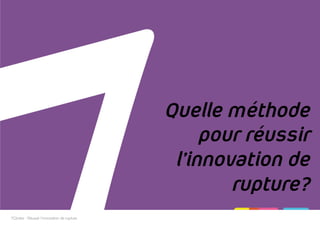 Quelle méthode
pour réussir
l’innovation de
rupture?
7Circles - Réussir l'innovation de rupture
 