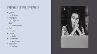 • Quoi?
⚬ Thème
• Pourquoi?
⚬ Objectifs
• Qui?
⚬ Participants
• Ou?
⚬ Lieu
• Quand?
⚬ Date
• Comment?
⚬ Méthodes
• Combien?
⚬ Timing
 