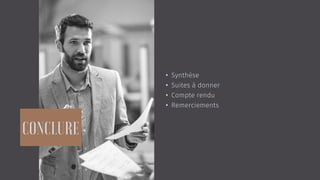 • Synthèse
• Suites à donner
• Compte rendu
• Remerciements
 