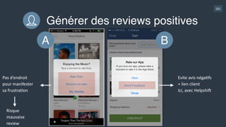 101
Générer des reviews positives
•180.000  raGngs  
•Moyenne  :  5  étoiles  
…  via  un  mensonge  ! 
(c’est  le  fait  de  donner  une  note  qui  déclenche  l’ahribuGon  des  200  
crédits,  pas  le  niveau  de  la  note)
 