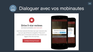 102
Générer des reviews positives
A
Evite  avis  négaGfs 
+  lien  client 
Ici,  avec  Helpshi‰
B
Pas  d’endroit  
pour  manifester  
sa  frustraGon
Risque  
mauvaise  
review
 