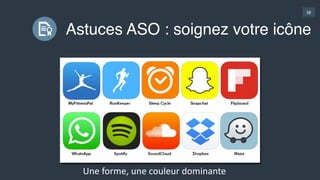 38
Astuces ASO : soignez votre icône
Une  forme,  une  couleur  dominante
 