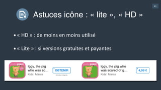 41
Astuces icône : apps multiples ?
•Trouvez  une  signature  pour  l’ensemble  de  vos  apps  
•…  sans  ajouter  de  «  bruit  »
 