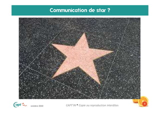 octobre 2020 CAPT’IN ® Copie ou reproduction interdites
Communication de star ?
5
 